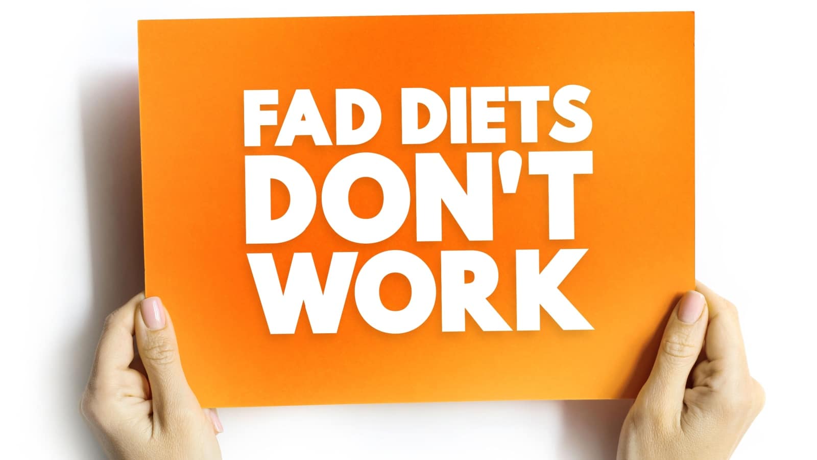 Fad diets don't work. 